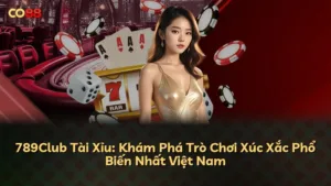 789Club Tài Xỉu: Khám Phá Trò Chơi Xúc Xắc Phổ Biến Nhất Việt Nam