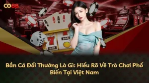 Bắn Cá Đổi Thưởng Là Gì: Hiểu Rõ Về Trò Chơi Phổ Biến Tại Việt Nam