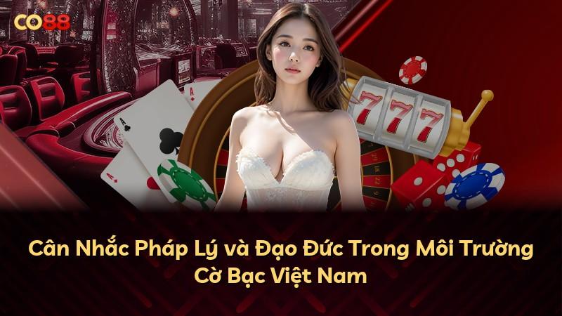 Cân Nhắc Pháp Lý và Đạo Đức Trong Môi Trường Cờ Bạc Việt Nam
