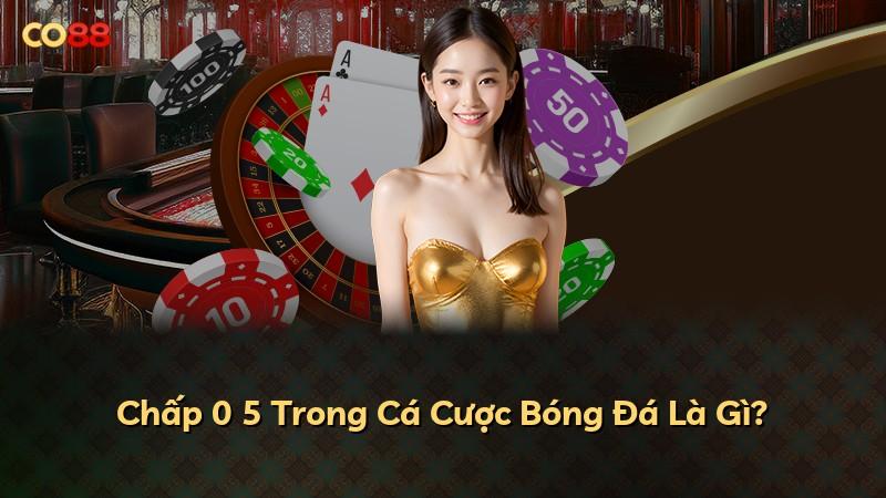 Chấp 0 5 Trong Cá Cược Bóng Đá Là Gì?
