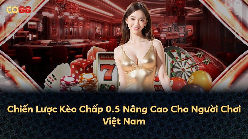 Chiến Lược Kèo Chấp 0.5 Nâng Cao Cho Người Chơi Việt Nam