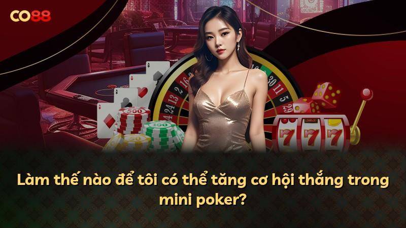 Làm thế nào để tôi có thể tăng cơ hội thắng trong mini poker?