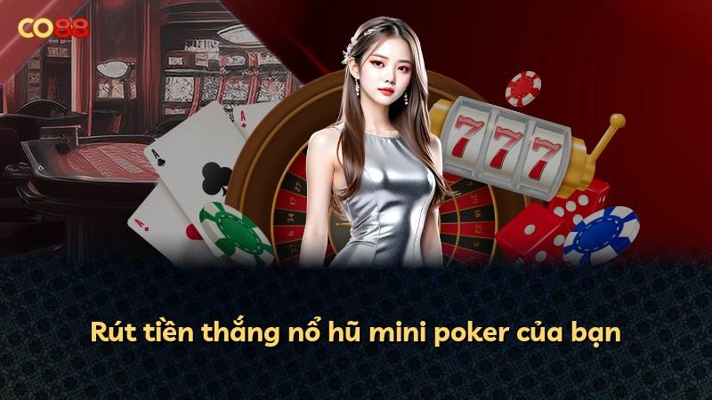 Rút tiền thắng nổ hũ mini poker của bạn