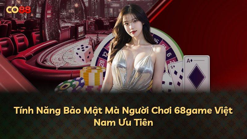 Tính Năng Bảo Mật Mà Người Chơi 68game Việt Nam Ưu Tiên