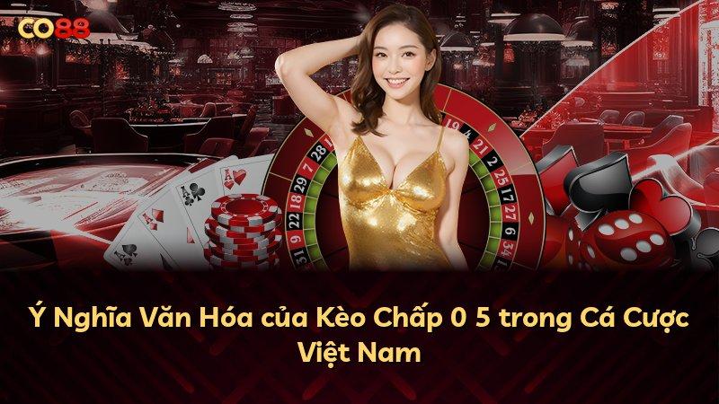 Ý Nghĩa Văn Hóa của Kèo Chấp 0 5 trong Cá Cược Việt Nam