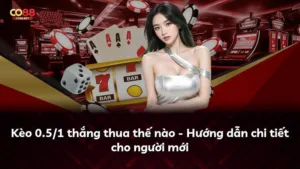 Kèo 0.5/1 thắng thua thế nào – Hướng dẫn chi tiết cho người mới