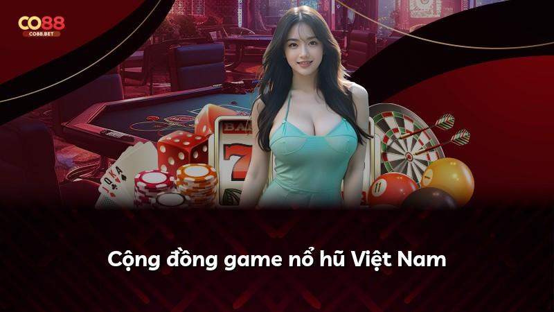 Cộng đồng game nổ hũ Việt Nam