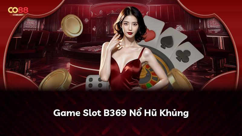 Game Slot B369 Nổ Hũ Khủng