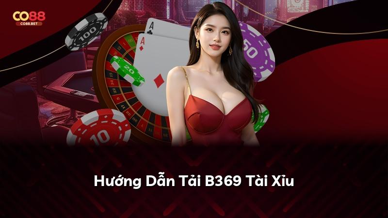 Hướng Dẫn Tải B369 Tài Xỉu