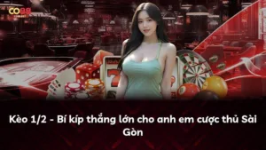 Kèo 1/2 – Bí kíp thắng lớn cho anh em cược thủ Sài Gòn