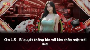 Kèo 1.5 – Bí quyết thắng lớn với kèo chấp một trái rưỡi