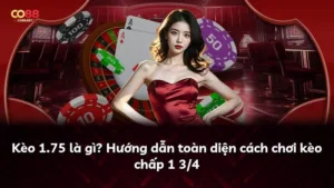 Kèo 1.75 là gì? Hướng dẫn toàn diện cách chơi kèo chấp 1 3/4