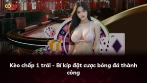 Kèo chấp 1 trái – Bí kíp đặt cược bóng đá thành công