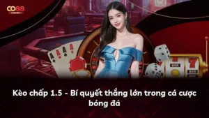 Kèo chấp 1.5 – Bí quyết thắng lớn trong cá cược bóng đá