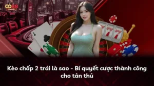 Kèo chấp 2 trái là sao – Bí quyết cược thành công cho tân thủ