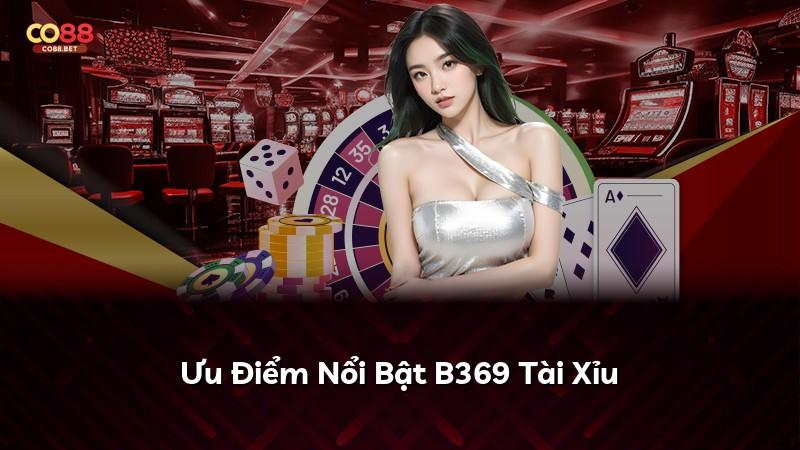 Ưu Điểm Nổi Bật B369 Tài Xỉu