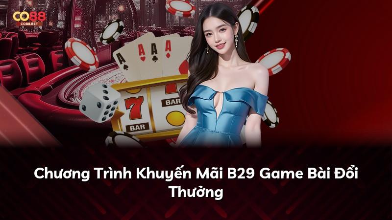 Chương Trình Khuyến Mãi B29 Game Bài Đổi Thưởng